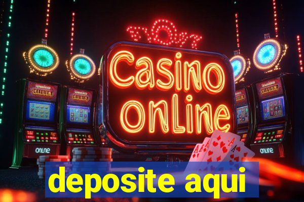 deposite aqui